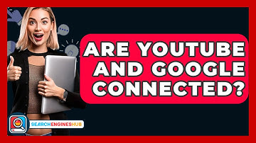 Are YouTube And Google Connected? - SearchEnginesHub.com