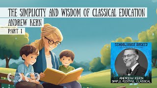 The Simplicity and Wisdom of Christian Classical Education – Andrew Kern, Part 1