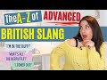 A-Z of Advanced British English Slang | 59 Words, Phrases, Idioms and Phrasal Verbs