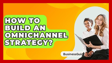 How To Build An Omnichannel Strategy? - BusinessGuide360.com