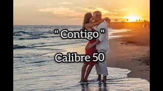 Contigo (letra) - Calibre 50
