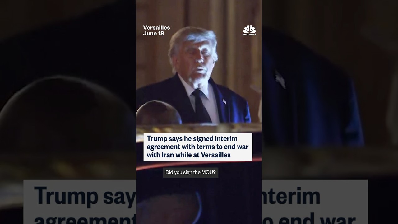 Trump says he signed interim agreement with terms to end war with Iran while at Versailles