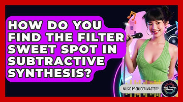 How Do You Find The Filter Sweet Spot In Subtractive Synthesis? - Music Producer Mastery
