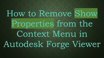 How to Remove Show Properties from the Context Menu in Autodesk Forge Viewer