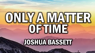Joshua Bassett – Only a Matter of Time (Lyrics)