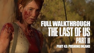 THE LAST OF US 2 FULL WALKTHROUGH Part 43: Pushing Inland (Santa Barbara)