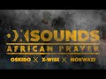 OX Sounds presents Oskido, X-wise & OX Sounds - African Prayer (Feat. Nokwazi) [Official Audio]