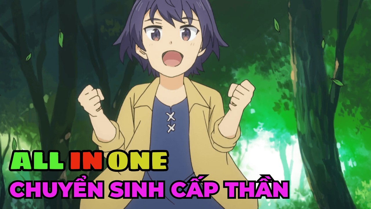 ALL IN ONE | Chuyển Sinh với Năng Lực Cấp Thần Tại Dị Giới | Review Anime Hay
