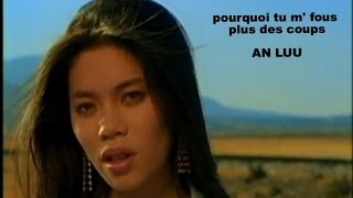 Video thumbnail of "An Luu - Pourquoi tu m'fous plus des coups"