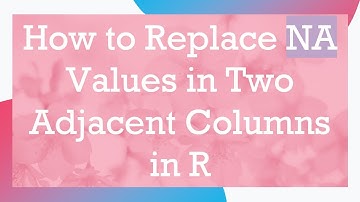 How to Replace NA Values in Two Adjacent Columns in R