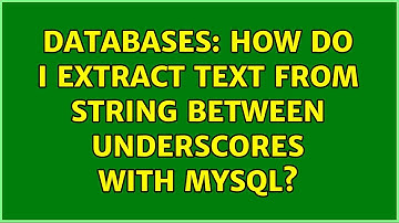 Databases: How do I extract text from string between underscores with mysql?
