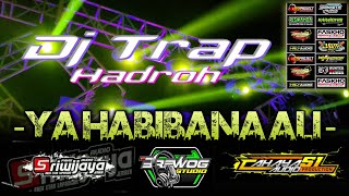 DJ TRAP RELIGI HADRAH ' YA HABIBANA ALI ' SHOLAWAT VIRAL FULL BASS