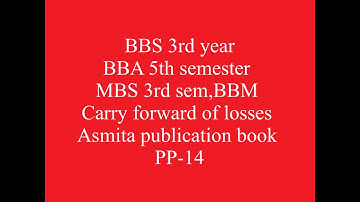 Carry forward of losses,Asmita publication book pp-14, bbs 3rd yr, mbs 3rd sem, BBA 5th sem,BBM