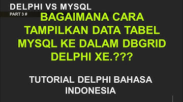 PART 3 : cara tampilkan data tabel mysql di dalam grid delphi xe.  Tutorial delphi bahasa indonesia