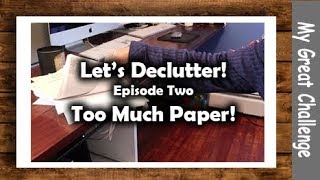 Let's Declutter! Episode Two  - Too Much Paper!