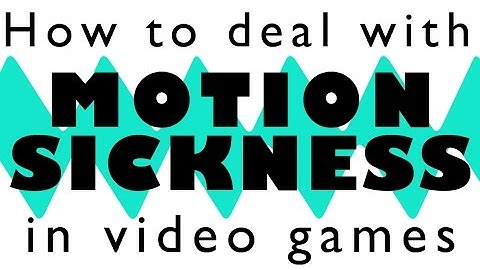 Motion Sickness in Video Games - Tips!