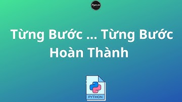 Từng Bước Hướng Dẫn Dự Án Phục Vụ Công Việc Với Python