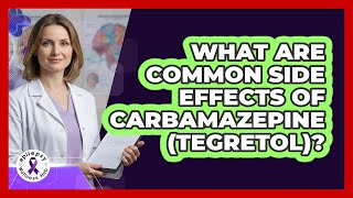 What Are Common Side Effects Of Carbamazepine Tegretol?