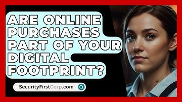 Are Online Purchases Part Of Your Digital Footprint? - SecurityFirstCorp.com