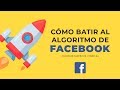 Cómo BATIR al ALGORITMO de Facebook | Curso de Facebook #4