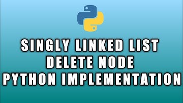 Linked List part 6 : Delete a node with given key from Singly Linked List(Implementation in Python)