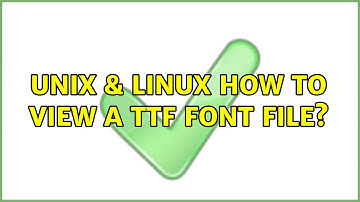 Unix & Linux: How to view a TTF font file? (6 Solutions!!)