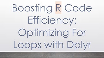 Boosting R Code Efficiency: Optimizing For Loops with Dplyr