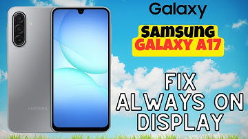 Step-by-Step Guide: Fix Always on Display on Galaxy A17