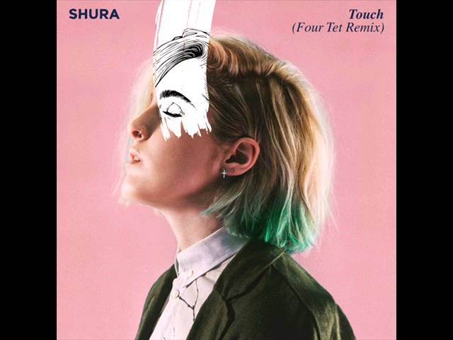 Shura - Touch (Four Tet Remix)