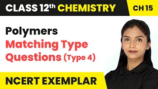Polymers - Matching Type Questions (Type 4) | Class 12 Chemistry Chapter 15 (NCERT Exemplar)