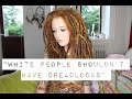 "WHITE PEOPLE SHOULDN'T HAVE DREADLOCKS" - MY RESPONSE