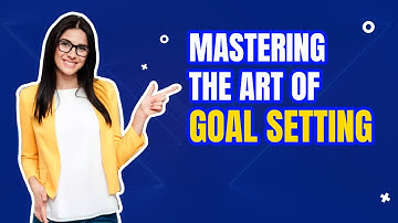 Mastering the Art of Goal Setting: Your Blueprint to Success