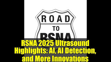 RSNA 2025 Ultrasound Highlights: AI, AI Detection, and More Innovations