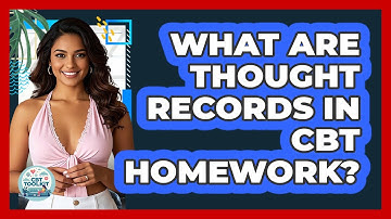 What Are Thought Records In CBT Homework? - CBT Toolkit