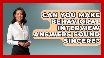 Can You Make Behavioral Interview Answers Sound Sincere? - Job Interview Pro Skills