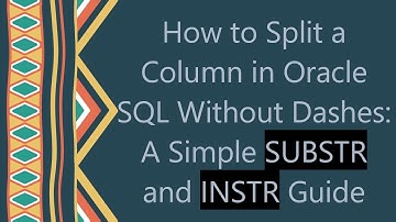 How to Split a Column in Oracle SQL Without Dashes: A Simple SUBSTR and INSTR Guide