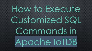 How to Execute Customized SQL Commands in Apache IoTDB