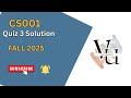 CS001 Quiz 3 Complete Solution (Fall 2025) | Correct Answers &amp; Tips | (Step-by-Step Guide)