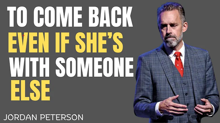 TO COME BACK - EVEN IF SHE'S WITH SOMEONE ELSE | BEST MOTIVATIONAL SPEECH BY JORDAN PETERSON