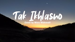 Tak Ikhlasno Cover By Woro Widowati Lirik