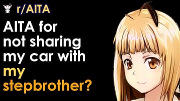 AITA for not sharing my car with my stepbrother?