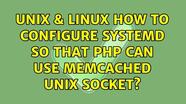 Unix & Linux: How to configure systemd so that PHP can use memcached unix socket?