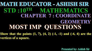 Show that the points (1, 7), (4, 2) (-1, -1) and (-4, 4) are the vertices of a square.