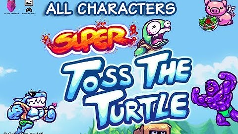 Super Toss The Turtle - All Characters
