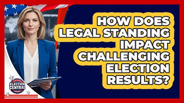 How Does Legal Standing Impact Challenging Election Results? - Election Central Channel