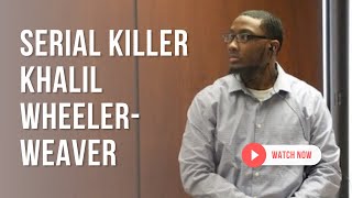 Unmasking Evil: The Scary Chilling Story of Serial Killer Khalil Wheeler-Weaver