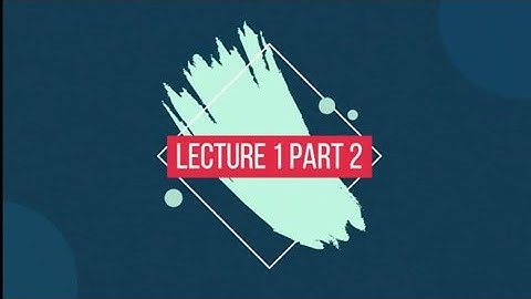CHAPTER 1 (LECTURE 1 OF 3) PART 2