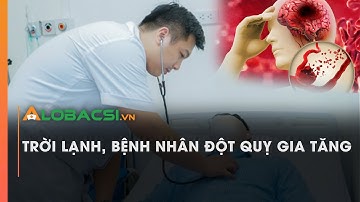 Trời lạnh, bệnh nhân đột quỵ gia tăng | Video AloBacsi
