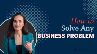 Problem Solving Part 1: How To Solve Any Business Problem
