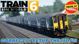 HOW TO CORRECTLY SETUP AND DRIVE THE 150/2 IN TRAIN SIM WORLD